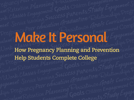 Make It Personal: How Pregnancy Planning and Prevention Help Students Complete College