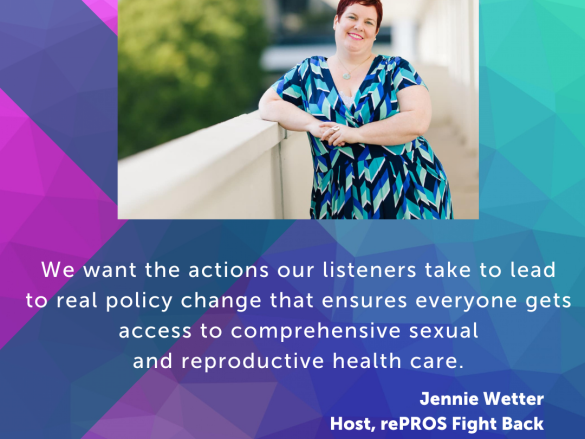An image of Wetter and a quote from the interview, "We want the actions our listeners take to lead to real policy change that ensures everyone gets access to comprehensive sexual and reproductive health care."